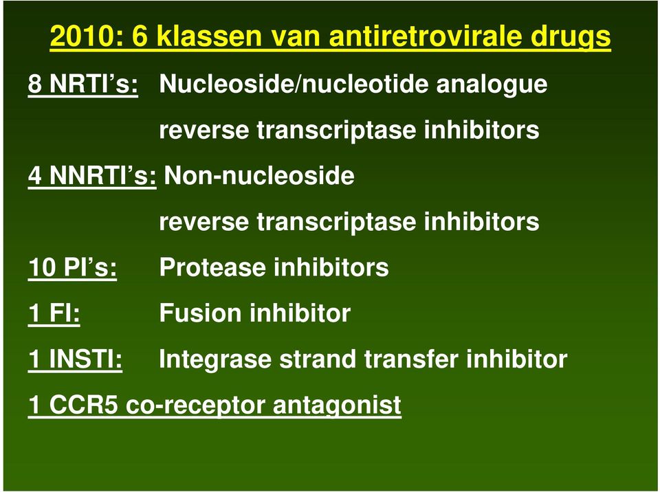 transcriptase inhibitors 10 PI s: Protease inhibitors 1 FI: Fusion