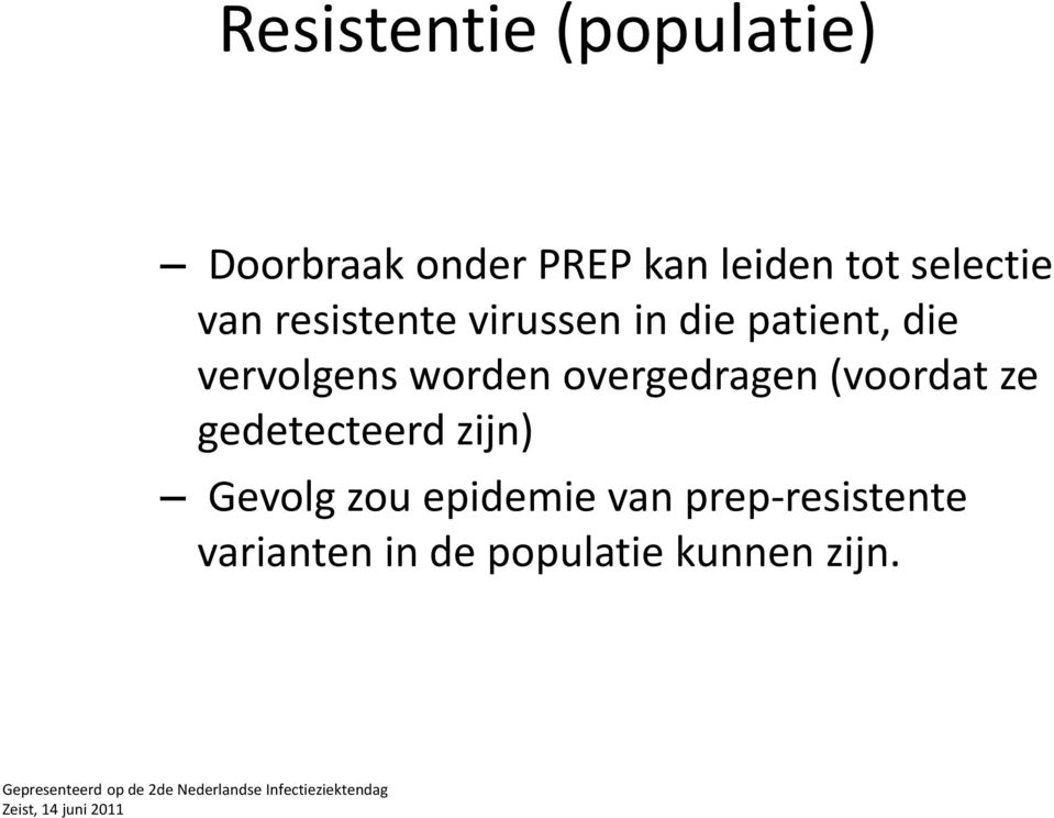 worden overgedragen (voordat ze gedetecteerd zijn) Gevolg zou