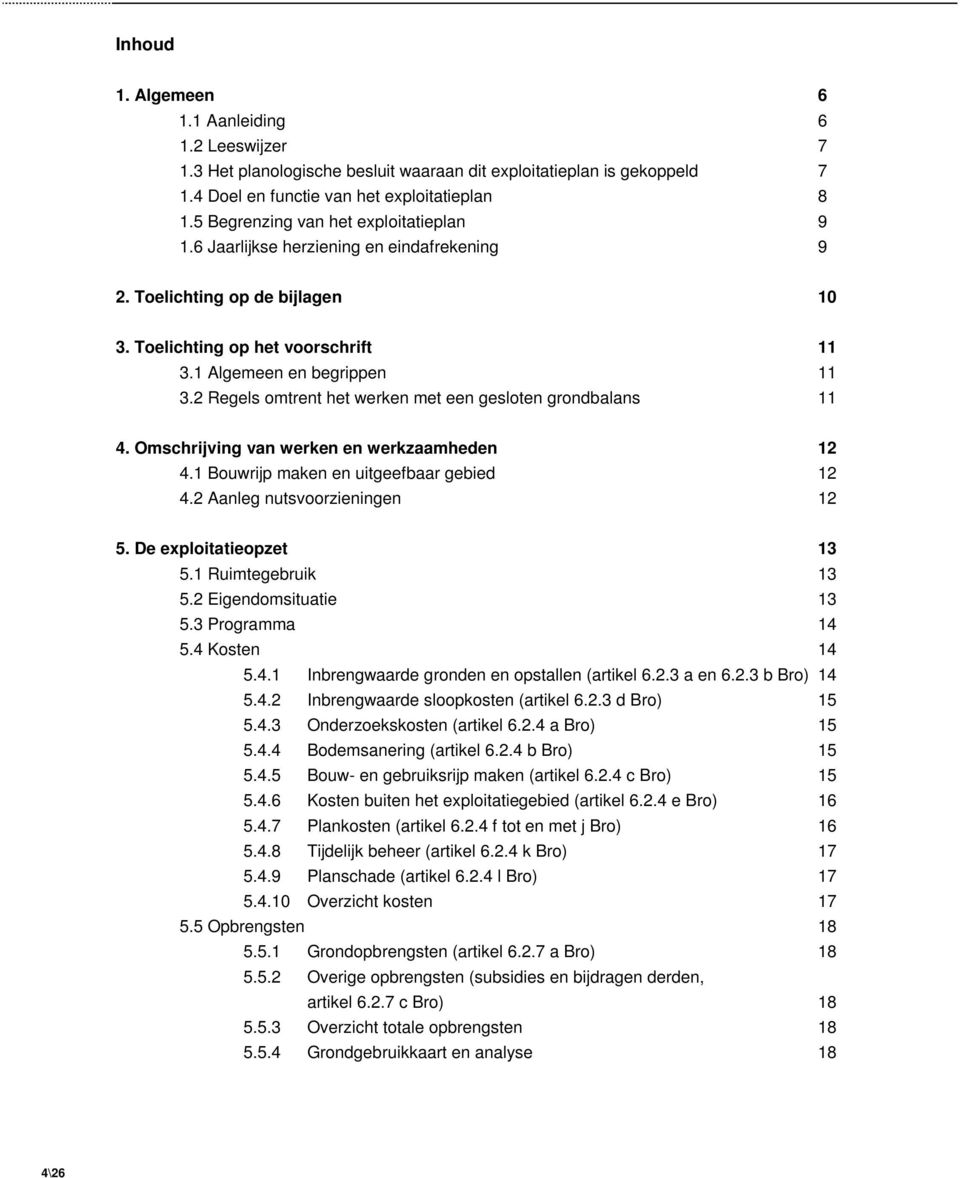 2 Regels omtrent het werken met een gesloten grondbalans 11 4. Omschrijving van werken en werkzaamheden 12 4.1 Bouwrijp maken en uitgeefbaar gebied 12 4.2 Aanleg nutsvoorzieningen 12 5.