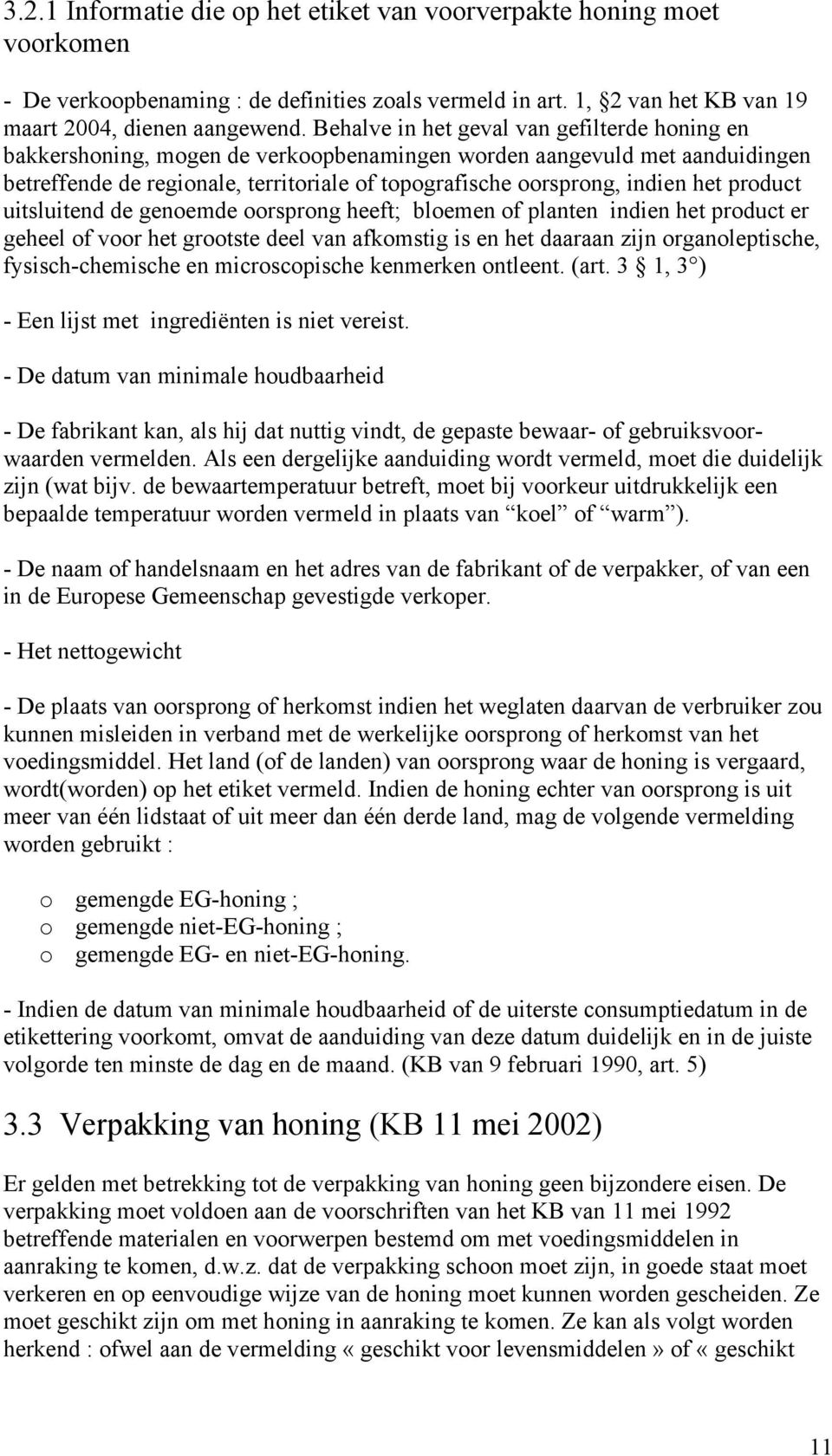 product uitsluitend de genoemde oorsprong heeft; bloemen of planten indien het product er geheel of voor het grootste deel van afkomstig is en het daaraan zijn organoleptische, fysisch-chemische en