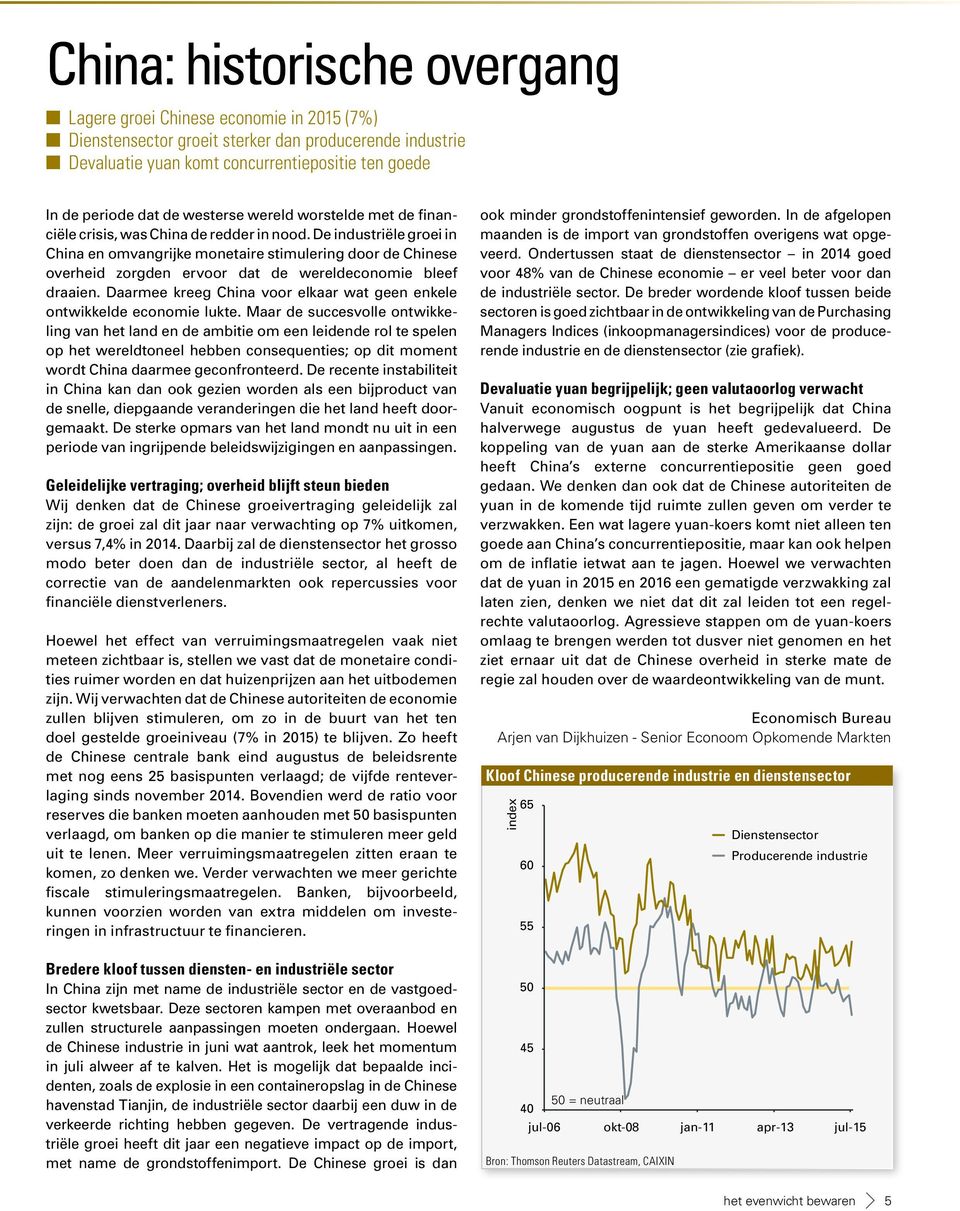 De industriële groei in China en omvangrijke monetaire stimulering door de Chinese overheid zorgden ervoor dat de wereldeconomie bleef draaien.