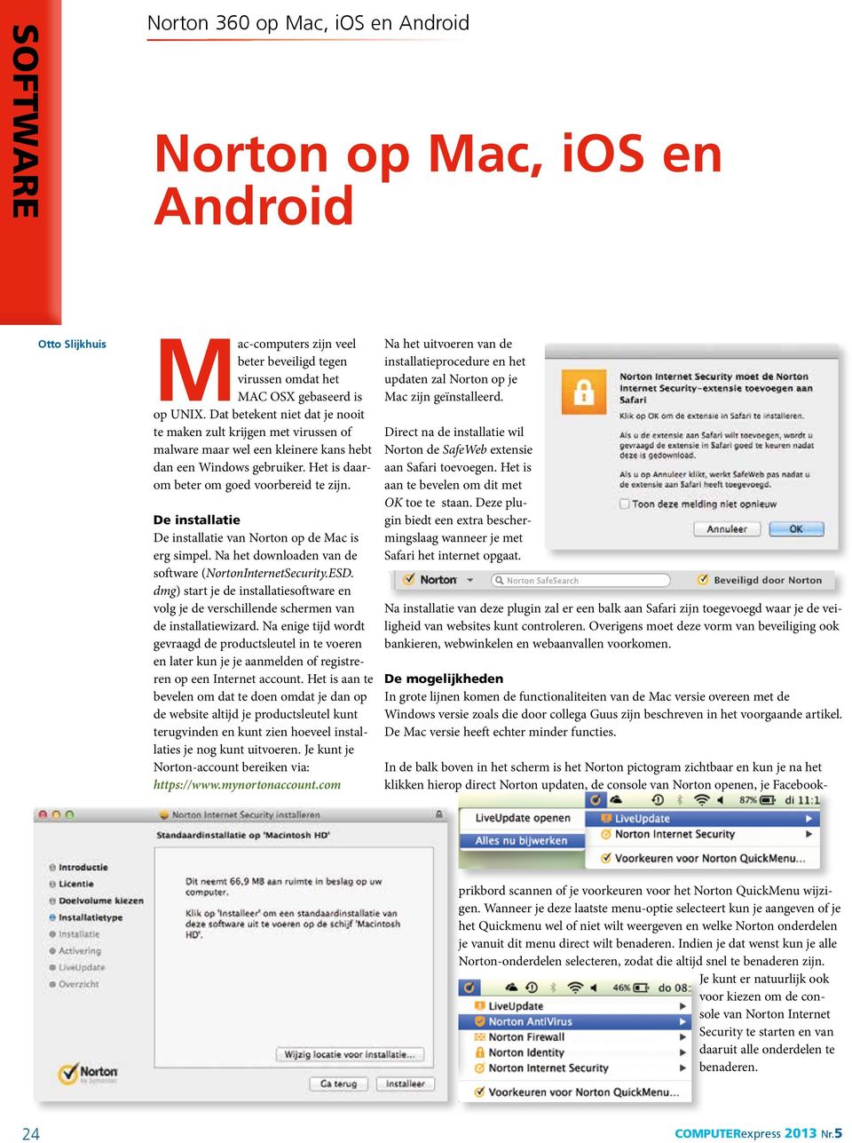 De installatie De installatie van Norton op de Mac is erg simpel. Na het downloaden van de software (NortonInternetSecurity.ESD.