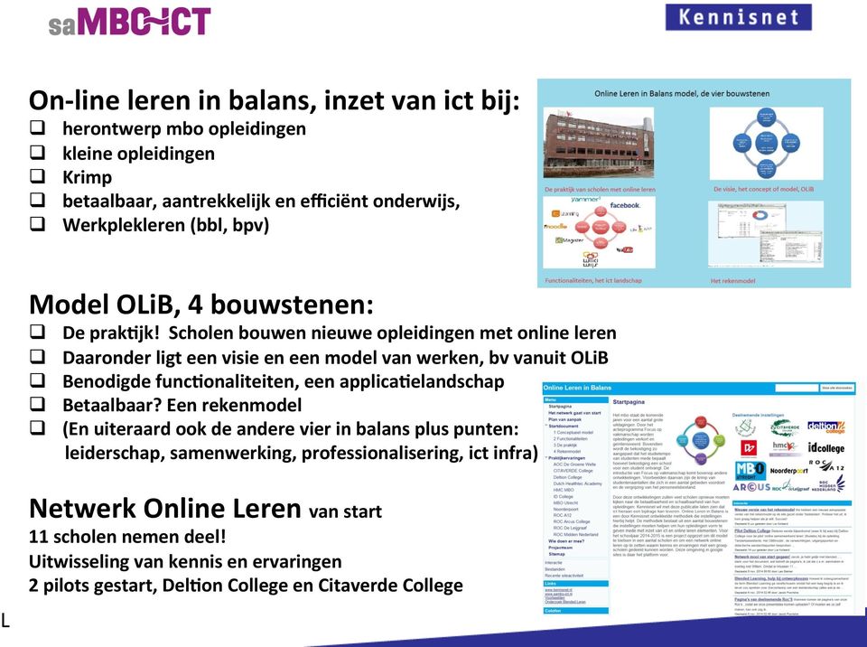 Scholen bouwen nieuwe opleidingen met online leren q Daaronder ligt een visie en een model van werken, bv vanuit OLiB q Benodigde funckonaliteiten, een applicakelandschap