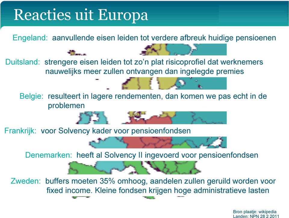 problemen Frankrijk: voor Solvency kader voor pensioenfondsen Denemarken: heeft al Solvency II ingevoerd voor pensioenfondsen Zweden: buffers moeten 35%