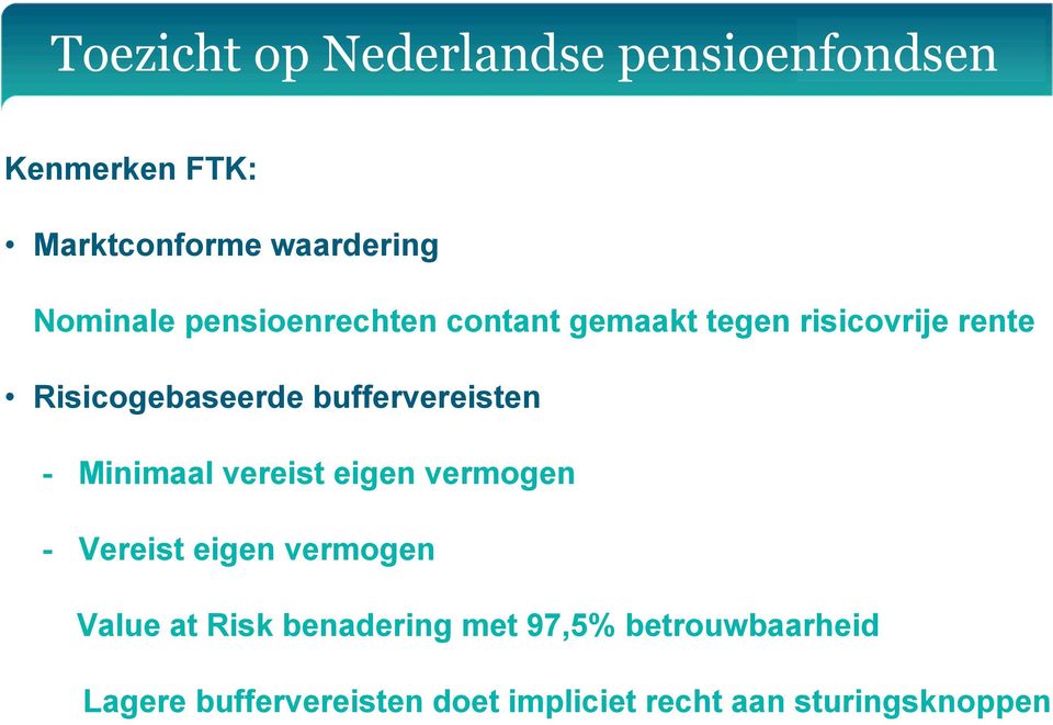 - Minimaal vereist eigen vermogen - Vereist eigen vermogen Value at Risk benadering met