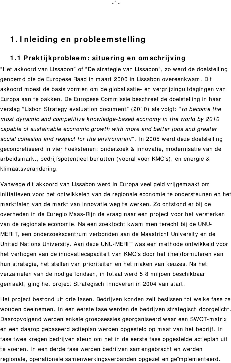 Dit akkoord moest de basis vormen om de globalisatie- en vergrijzinguitdagingen van Europa aan te pakken.