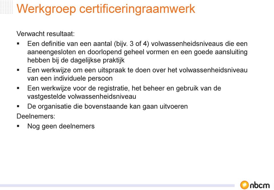 dagelijkse praktijk Een werkwijze om een uitspraak te doen over het volwassenheidsniveau van een individuele persoon Een