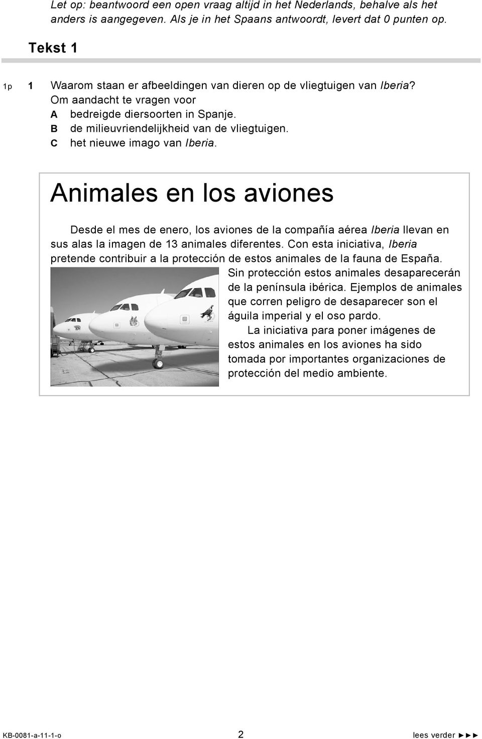 C het nieuwe imago van Iberia. Animales en los aviones Desde el mes de enero, los aviones de la compañía aérea Iberia llevan en sus alas la imagen de 13 animales diferentes.