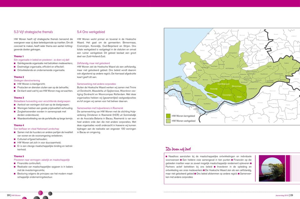 Geïntegreerde organisatie met betrokken medewerkers; Doelmatige organisatie, efficiënt en effectief; Ontwikkelende en ondernemende organisatie.