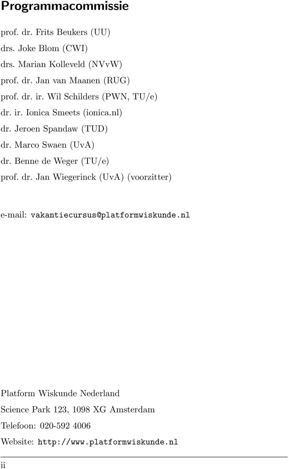 Benne de Weger (TU/e) prof. dr. Jan Wiegerinck (UvA) (voorzitter) e-mail: vakantiecursus@platformwiskunde.