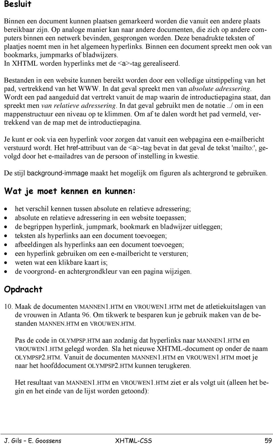 Binnen een document spreekt men ook van bookmarks, jumpmarks of bladwijzers. In XHTML worden hyperlinks met de <a>-tag gerealiseerd.