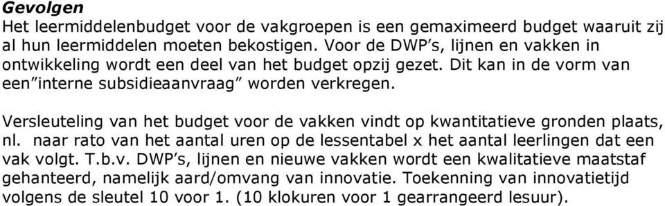 Versleuteling van het voor de vakken vindt op kwantitatieve gronden plaats, nl.