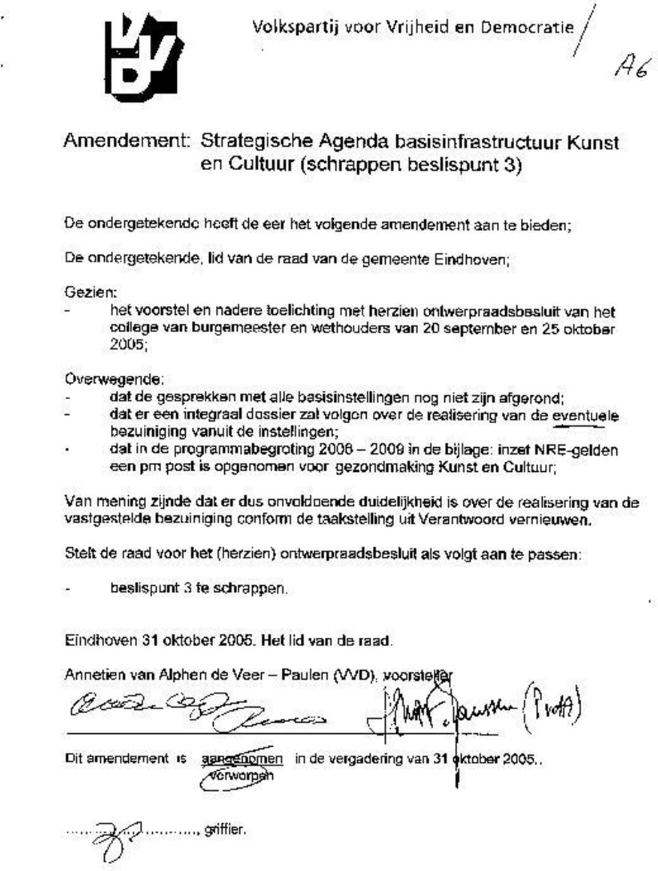 september en 25 oktober 2005; Overwegende: dat de gesprekken met alle basisinstellingen nog niet zijn afgerond; dat er een integraal dossier zal volgen over de realisering van de eventuele