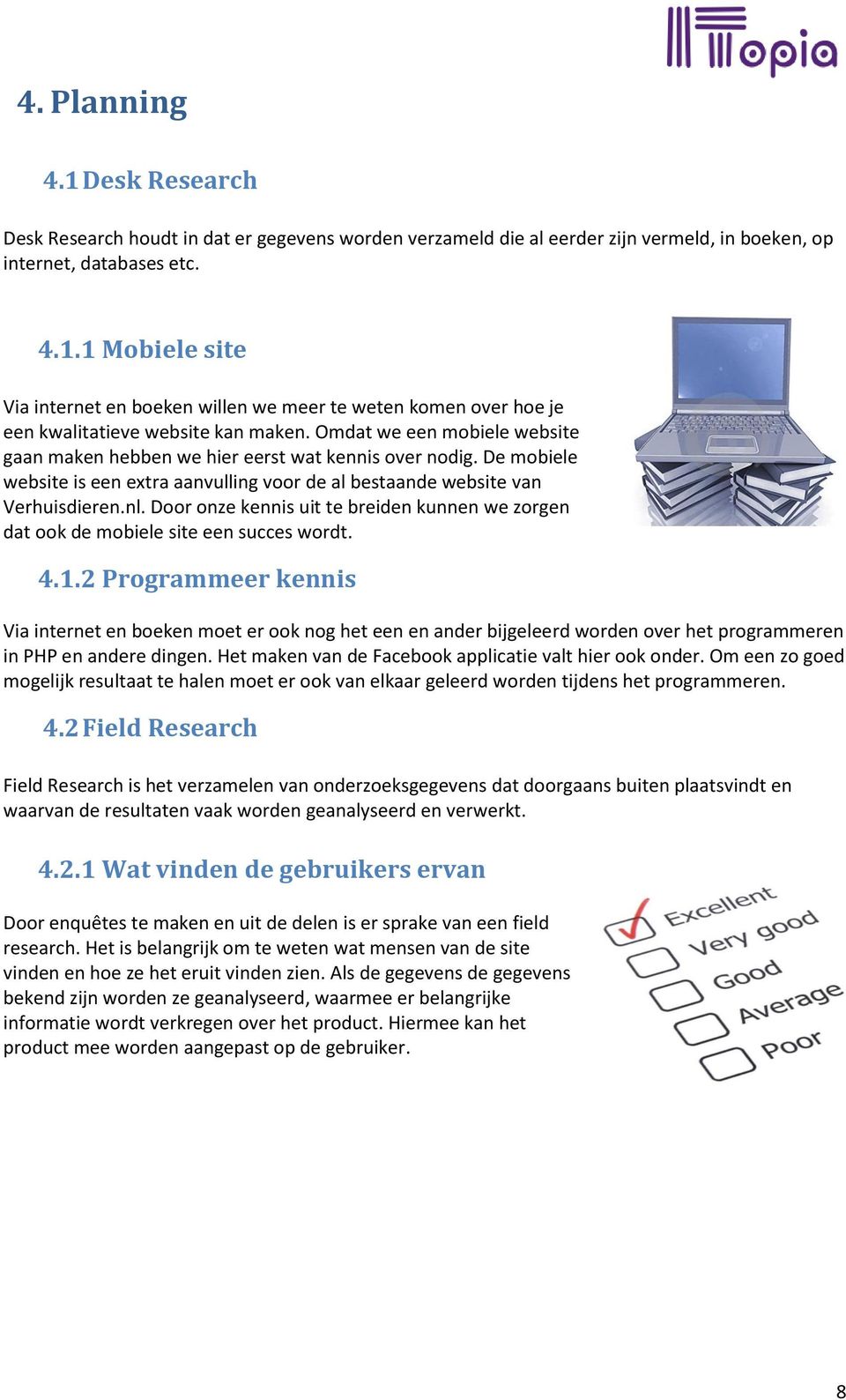 Door onze kennis uit te breiden kunnen we zorgen dat ook de mobiele site een succes wordt. 4.1.