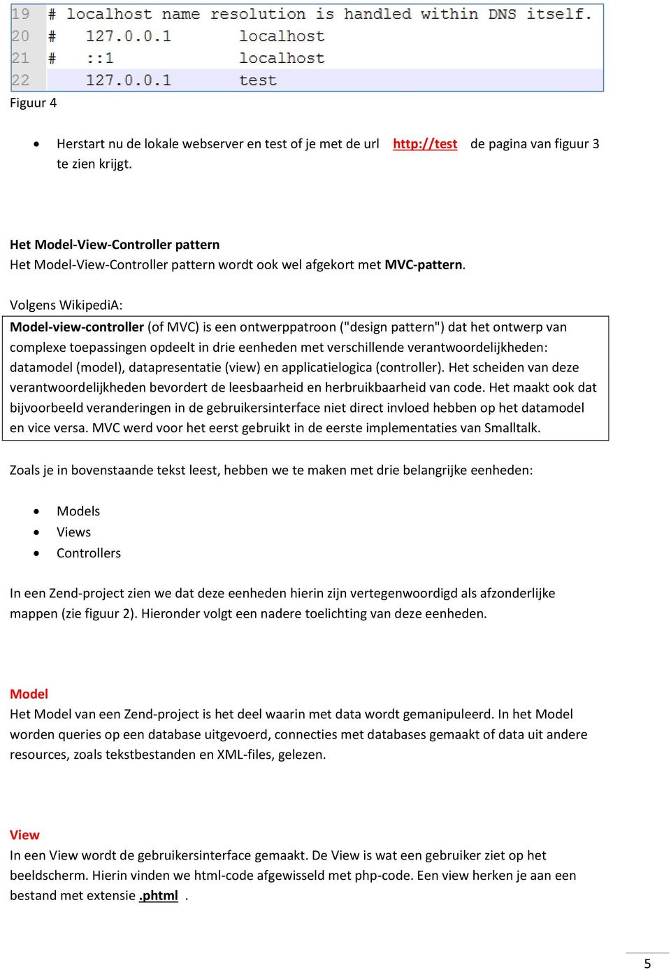 Volgens WikipediA: Model-view-controller (of MVC) is een ontwerppatroon ("design pattern") dat het ontwerp van complexe toepassingen opdeelt in drie eenheden met verschillende verantwoordelijkheden: