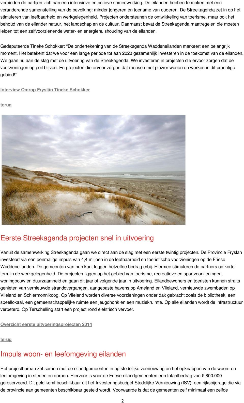 Projecten ondersteunen de ontwikkeling van toerisme, maar ook het behoud van de eilander natuur, het landschap en de cultuur.