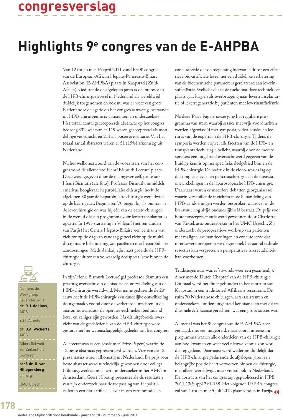 van Hillegersberg, chirurg UMC Utrecht Van 12 tot en met 16 april 2011 vond het 9 e congres van de European-African Hepato-Pancreato-Biliary Association (E-AHPBA) plaats in Kaapstad (Zuid- Afrika).
