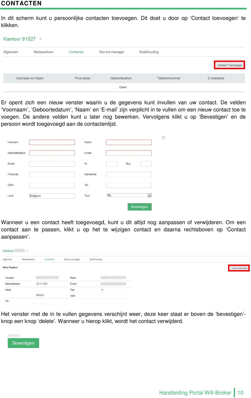 Vervolgens klikt u op Bevestigen en de persoon wordt toegevoegd aan de contactenlijst. Wanneer u een contact heeft toegevoegd, kunt u dit altijd nog aanpassen of verwijderen.