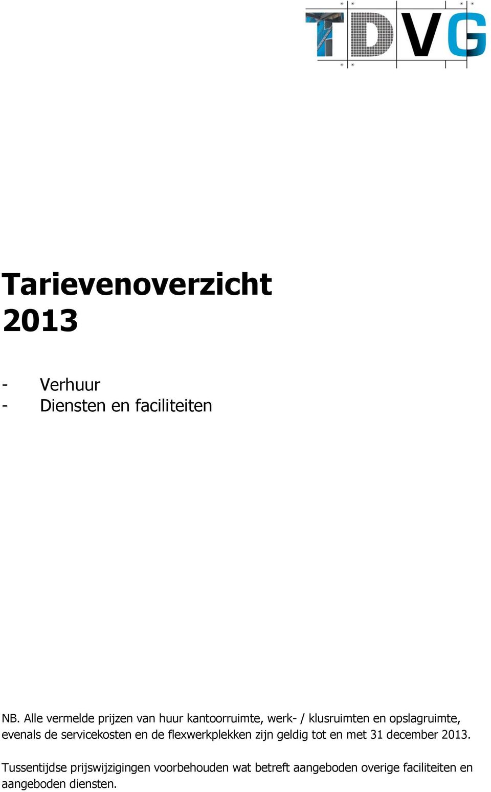 evenals de servicekosten en de flexwerkplekken zijn geldig tot en met 31 december 2013.