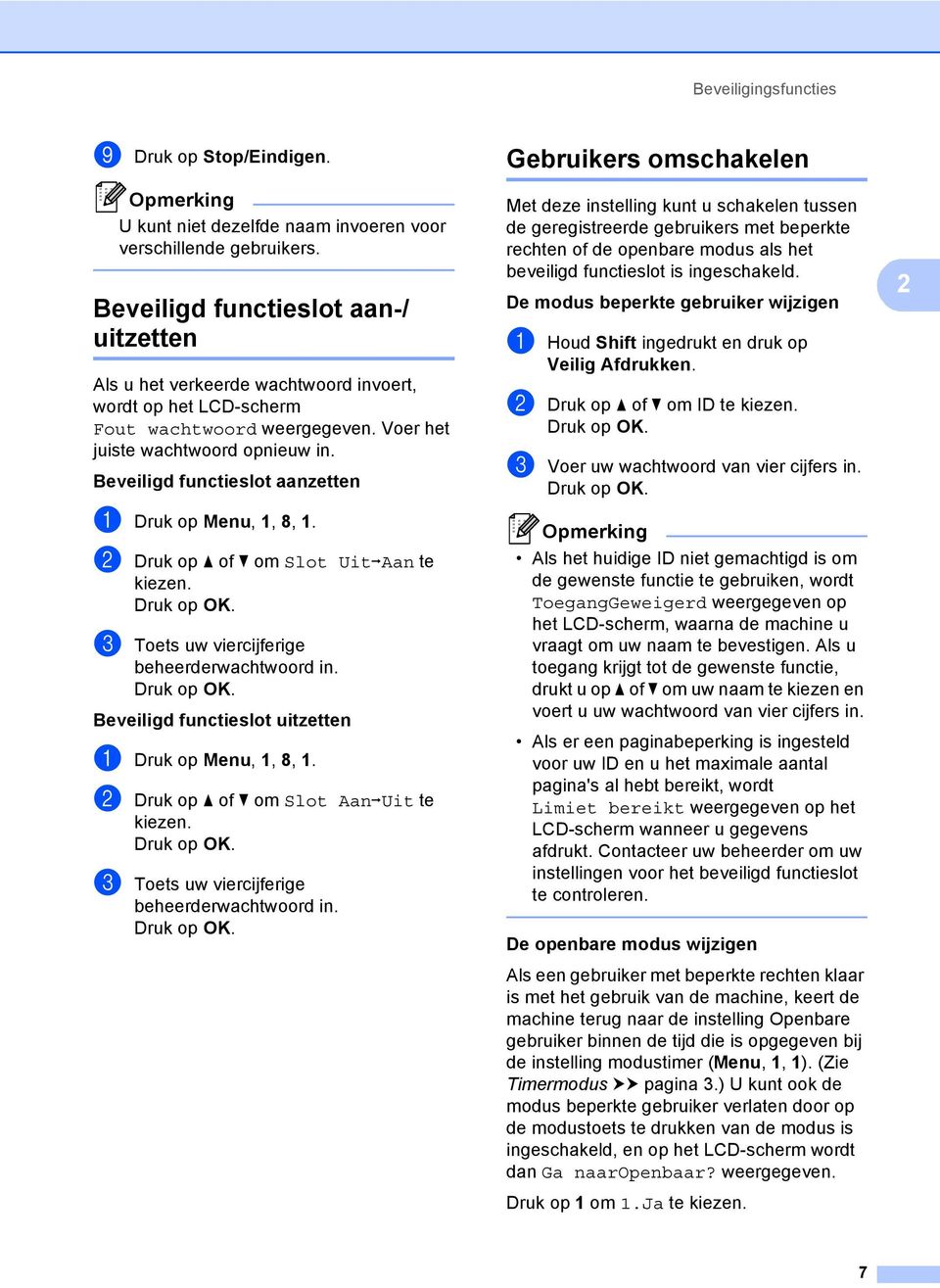 Beveiligd functieslot aanzetten a Druk op Menu, 1, 8, 1. b Druk op a of b om Slot UitiAan te kiezen. c Toets uw viercijferige beheerderwachtwoord in.