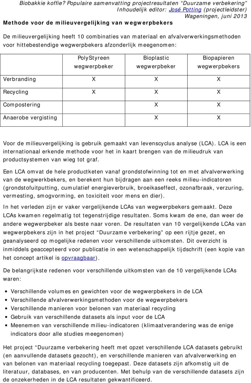 levenscyclus analyse (LCA). LCA is een internationaal erkende methode voor het in kaart brengen van de milieudruk van productsystemen van wieg tot graf.