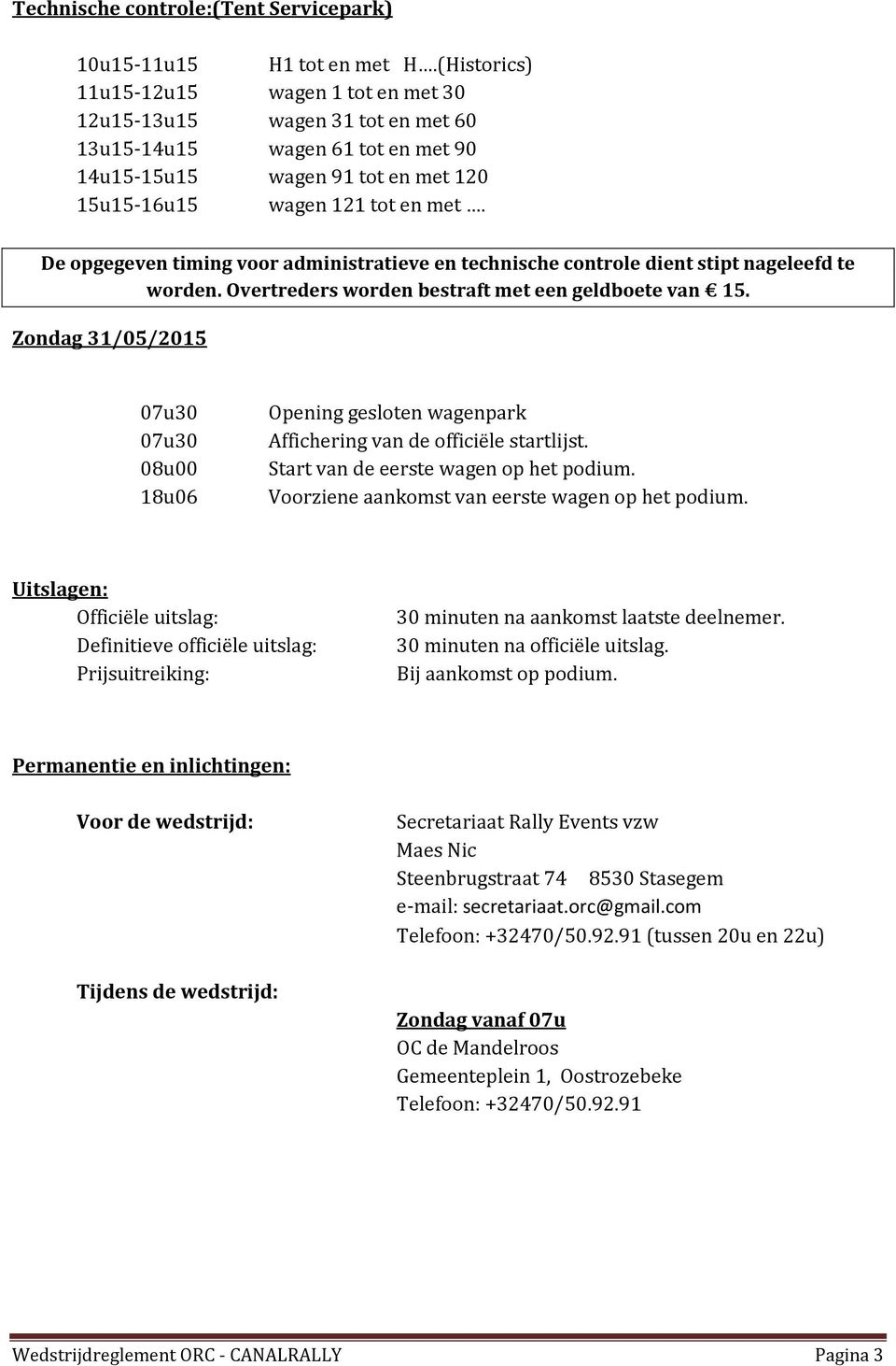 De opgegeven timing voor administratieve en technische controle dient stipt nageleefd te worden. Overtreders worden bestraft met een geldboete van 15.