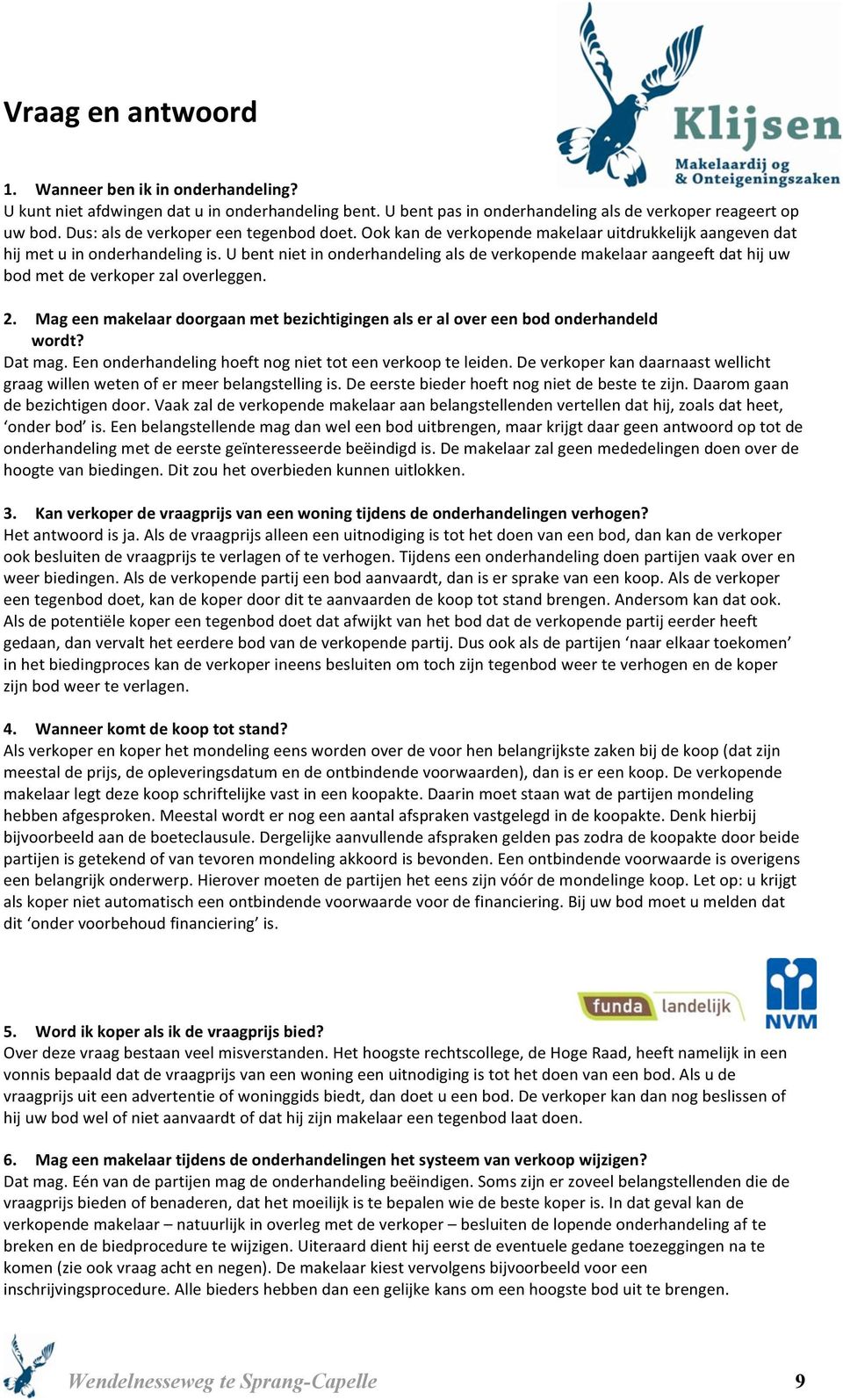 Mageenmakelaardoorgaanmetbezichtigingenalseralovereenbodonderhandeld wordt? Datmag.Eenonderhandelinghoeftnogniettoteenverkoopteleiden.