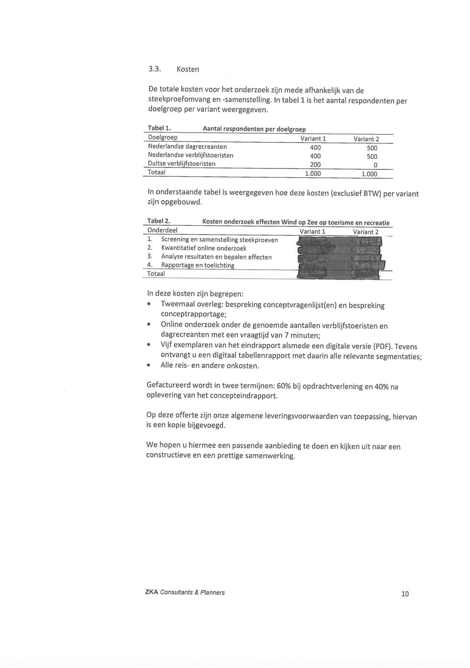 Aantal respondenten per doelgroep steekproefomvang en -samenstelling. In tabel 1 is het aantal respondenten per doelgroep per variant weergegeven. ZKA Consultants & Planner.