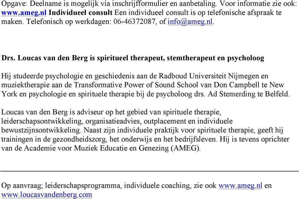 Loucas van den Berg is spiritueel therapeut, stemtherapeut en psycholoog Hij studeerde psychologie en geschiedenis aan de Radboud Universiteit Nijmegen en muziektherapie aan de Transformative Power