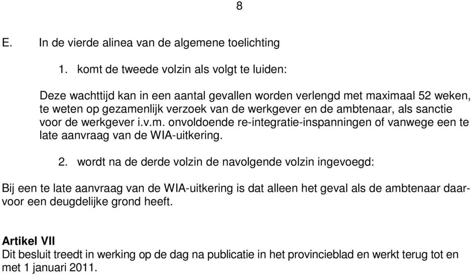 ambtenaar, als sanctie voor de werkgever i.v.m. onvoldoende re-integratie-inspanningen of vanwege een te late aanvraag van de WIA-uitkering. 2.