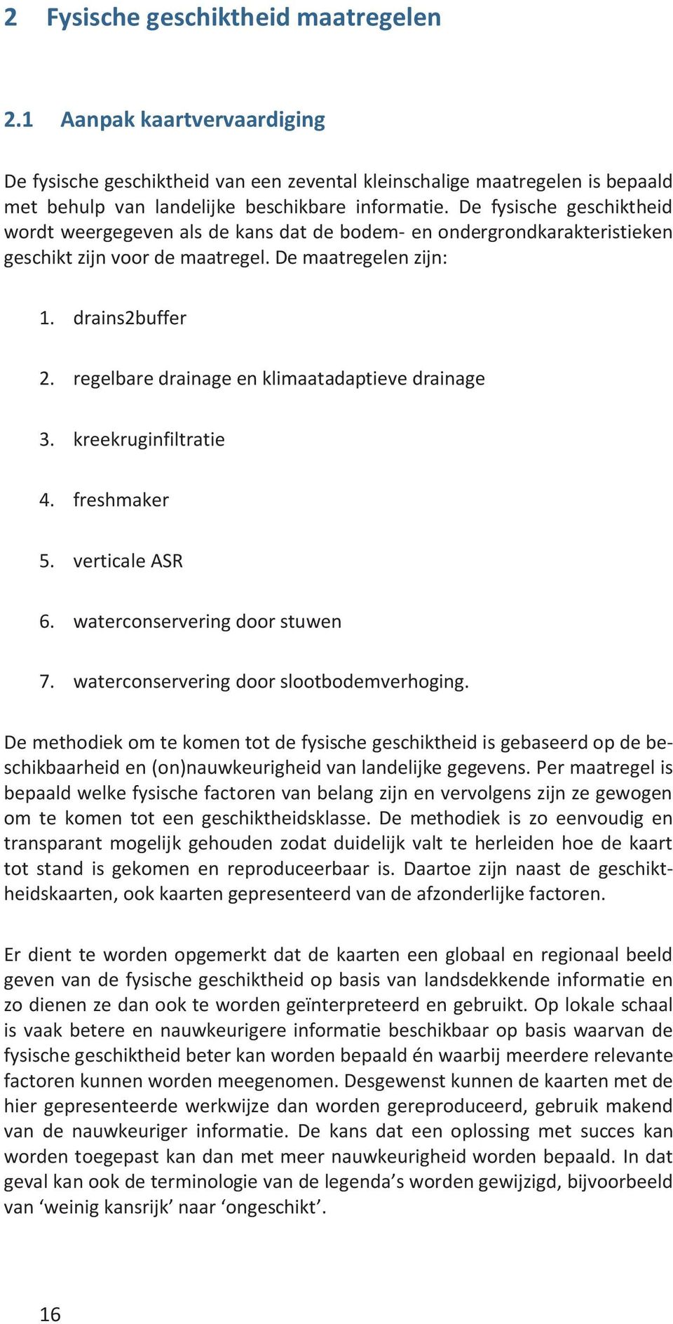 regelbare drainage en klimaatadaptieve drainage 3. kreekruginfiltratie 4. freshmaker 5. verticale ASR 6. waterconservering door stuwen 7. waterconservering door slootbodemverhoging.