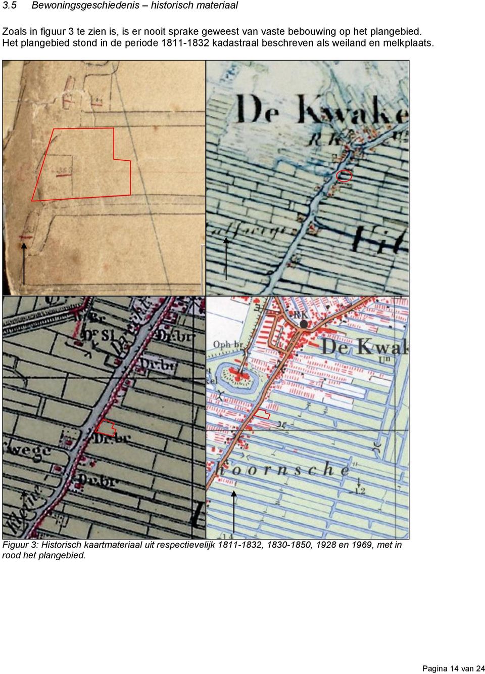 Het plangebied stond in de periode 1811-1832 kadastraal beschreven als weiland en melkplaats.