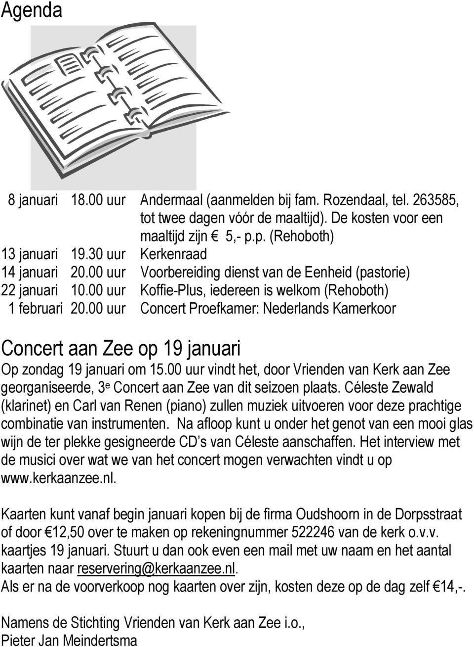 00 uur Concert Proefkamer: Nederlands Kamerkoor Concert aan Zee op 19 januari Op zondag 19 januari om 15.