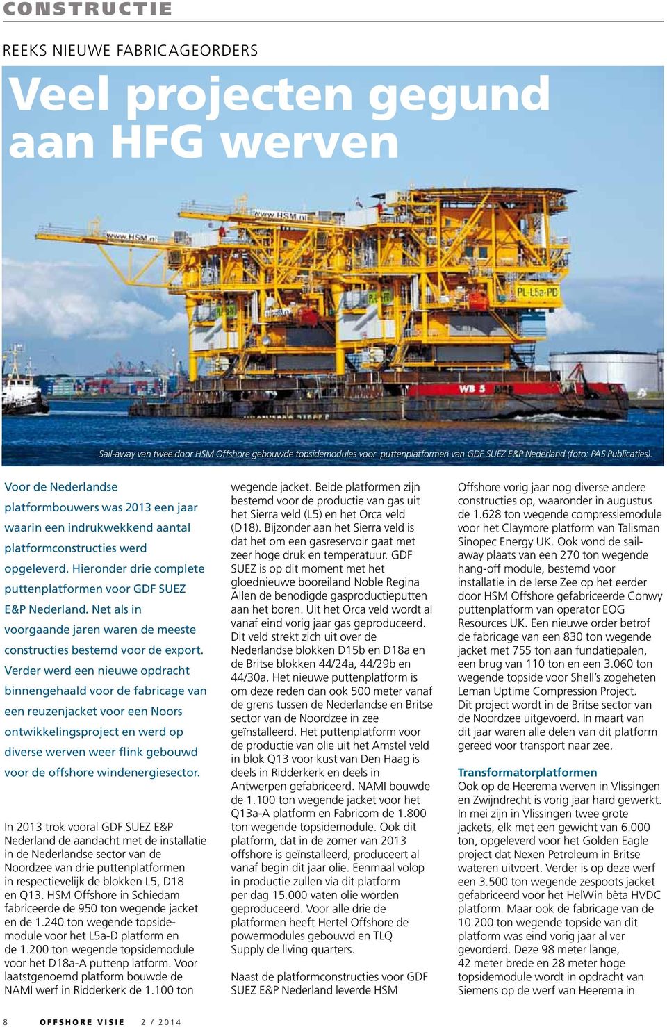 Hieronder drie complete puttenplatformen voor GDF SUEZ E&P Nederland. Net als in voorgaande jaren waren de meeste constructies bestemd voor de export.