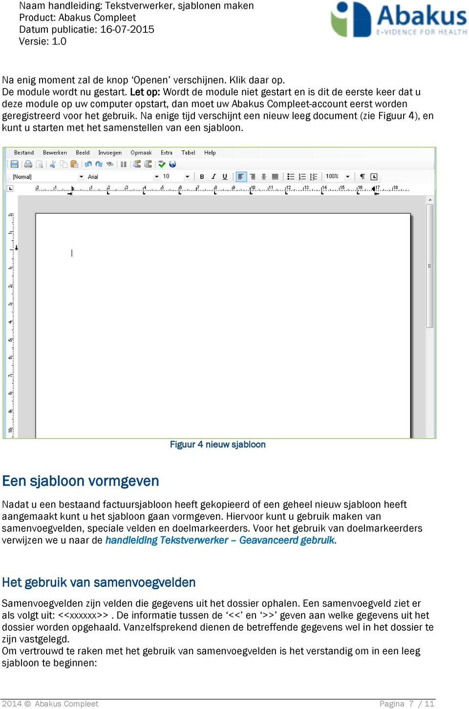 Na enige tijd verschijnt een nieuw leeg document (zie Figuur 4), en kunt u starten met het samenstellen van een sjabloon.