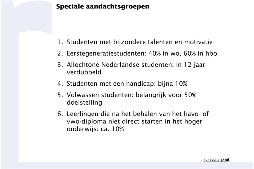 Allochtone Nederlandse studenten: in 12 jaar verdubbeld 4. Studenten met een handicap: bijna 10% 5.