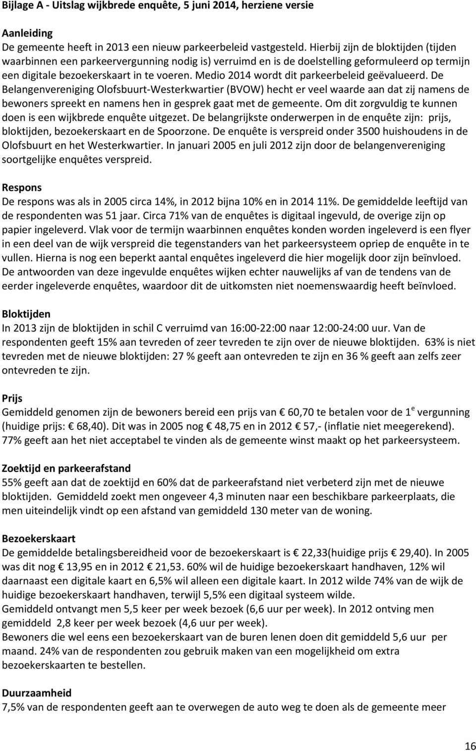 Medio 2014 wordt dit parkeerbeleid geëvalueerd.