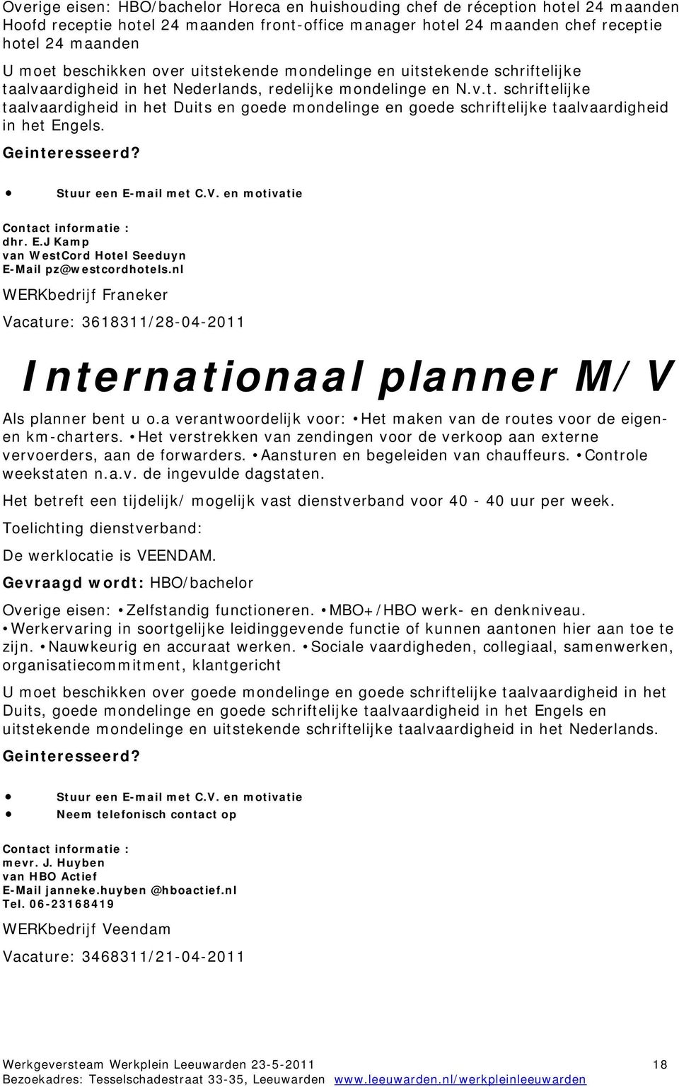dhr. E.J Kamp van WestCord Hotel Seeduyn E-Mail pz@westcordhotels.nl WERKbedrijf Franeker Vacature: 3618311/28-04-2011 Internationaal planner M/V Als planner bent u o.