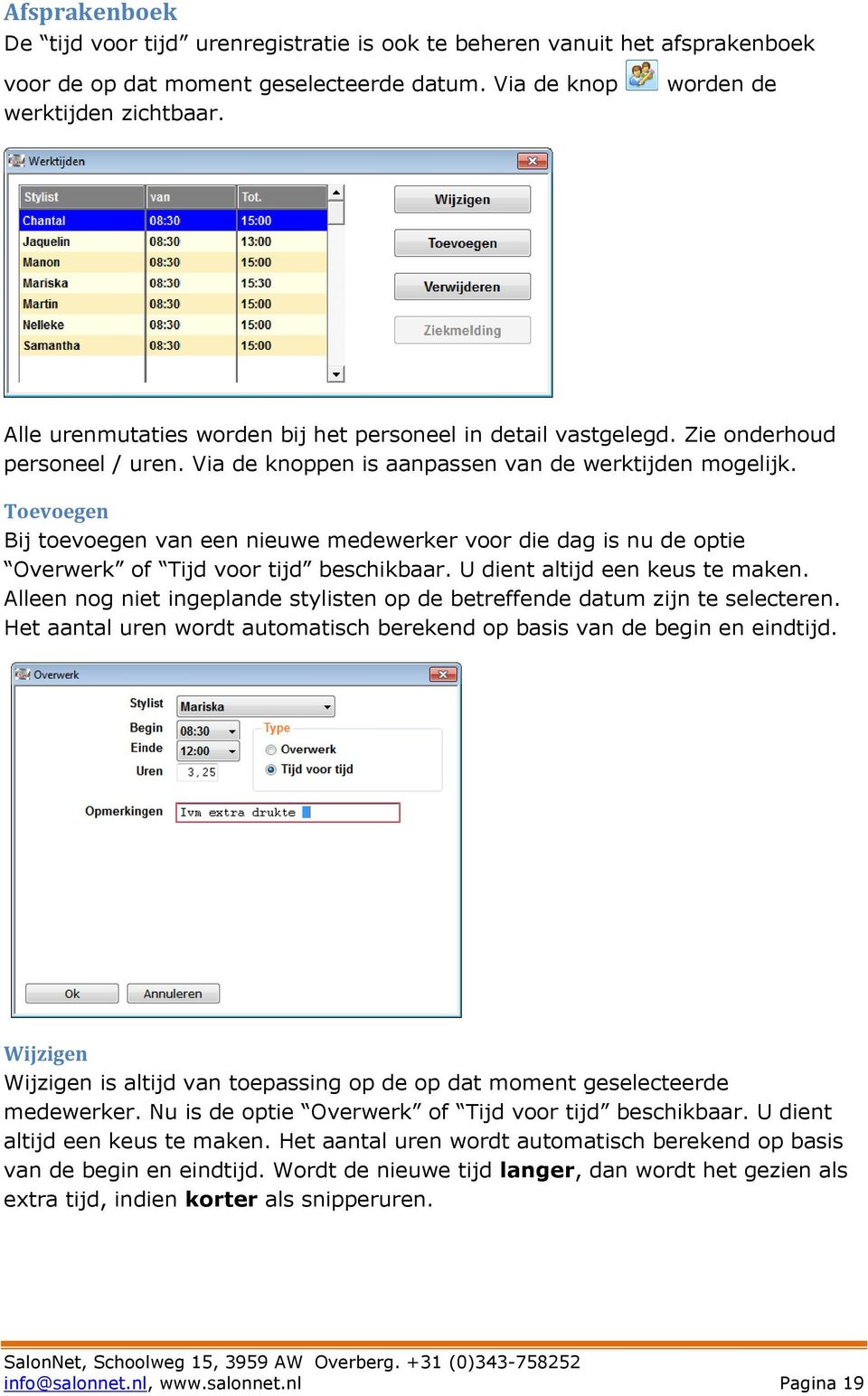 Toevoegen Bij toevoegen van een nieuwe medewerker voor die dag is nu de optie Overwerk of Tijd voor tijd beschikbaar. U dient altijd een keus te maken.