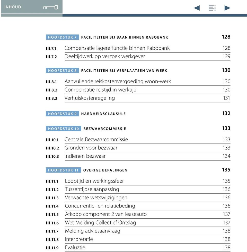 10.1 Centrale Bezwaarcommissie 133 III.10.2 Gronden voor bezwaar 133 III.10.3 Indienen bezwaar 134 HOOFDSTUK 11 OVERIGE BEPALINGEN 135 III.11.1 Looptijd en werkingssfeer 135 III.11.2 Tussentijdse aanpassing 136 III.