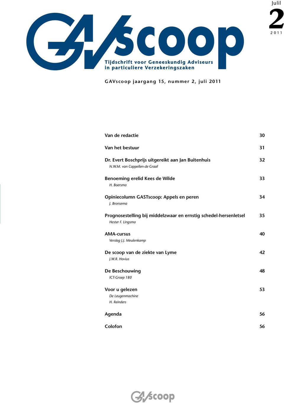 Boersma Opiniecolumn GASTscoop: Appels en peren 34 J. Bronsema Prognosestelling bij middelzwaar en ernstig schedel-hersenletsel 35 Hester F.