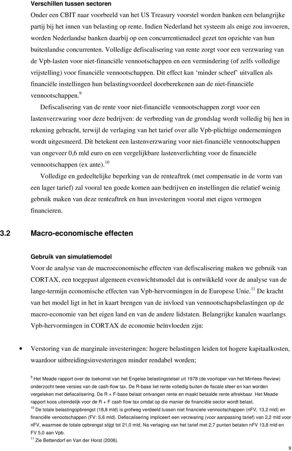 Volledige defiscalisering van rente zorgt voor een verzwaring van de Vpb-lasten voor niet-financiële vennootschappen en een vermindering (of zelfs volledige vrijstelling) voor financiële