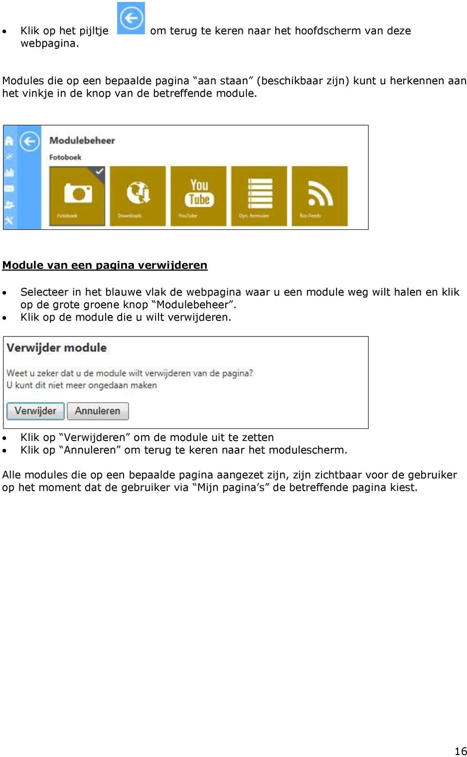 Module van een pagina verwijderen Selecteer in het blauwe vlak de webpagina waar u een module weg wilt halen en klik op de grote groene knop Modulebeheer.