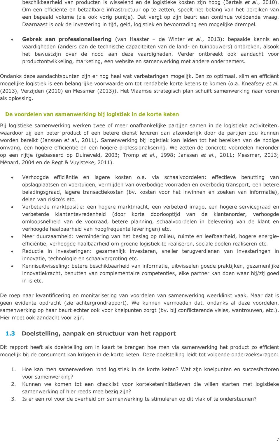 Daarnaast is ook de investering in tijd, geld, logistiek en bevoorrading een mogelijke drempel. Gebrek aan professionalisering (van Haaster de Winter et al.