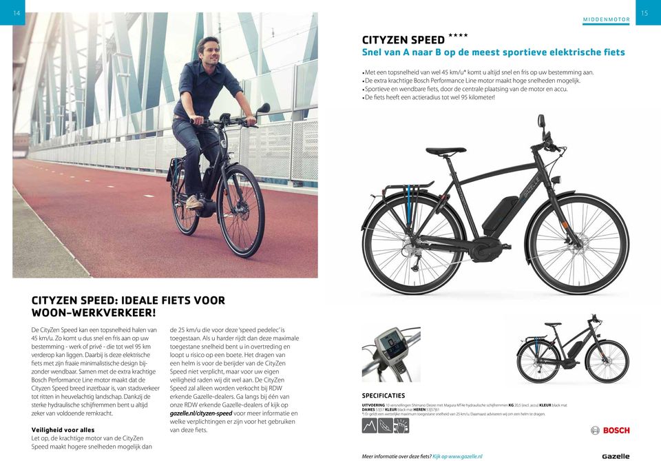 De fiets heeft een actieradius tot wel 95 kilometer! CITYZEN SPEED: IDEALE FIETS VOOR WOON-WERKVERKEER! De CityZen Speed kan een topsnelheid halen van 5 km/u.