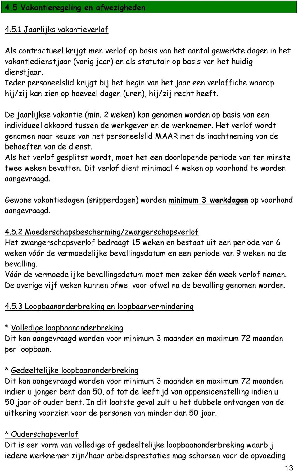 2 weken) kan genomen worden op basis van een individueel akkoord tussen de werkgever en de werknemer.