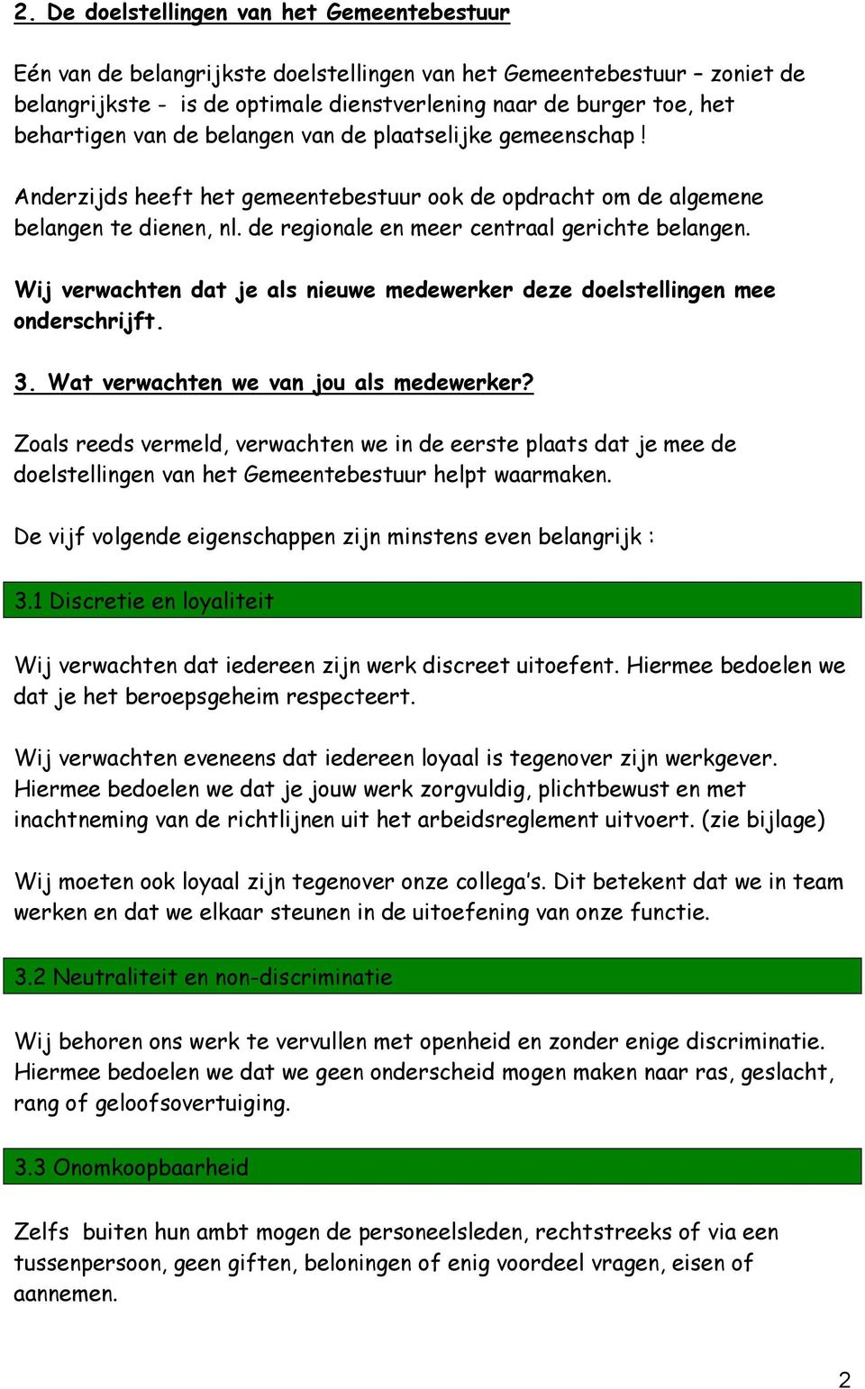 Wij verwachten dat je als nieuwe medewerker deze doelstellingen mee onderschrijft. 3. Wat verwachten we van jou als medewerker?