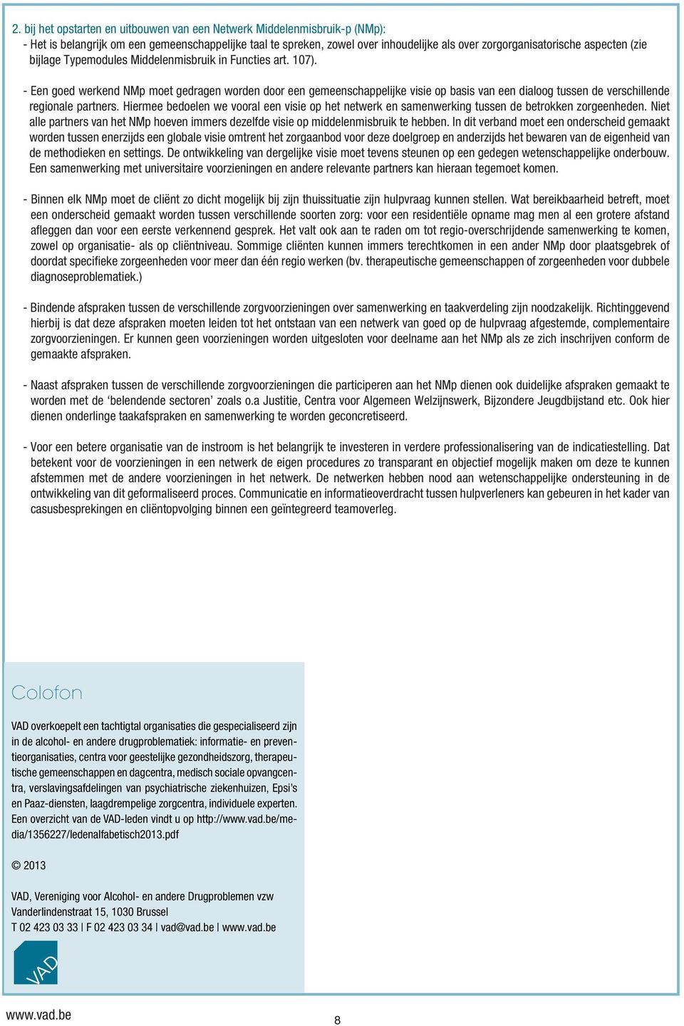 - Een goed werkend NMp moet gedragen worden door een gemeenschappelijke visie op basis van een dialoog tussen de verschillende regionale partners.