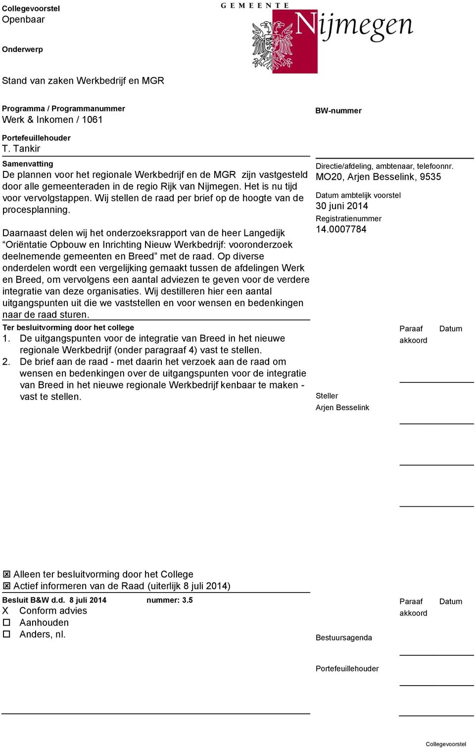 Wij stellen de raad per brief op de hoogte van de procesplanning.