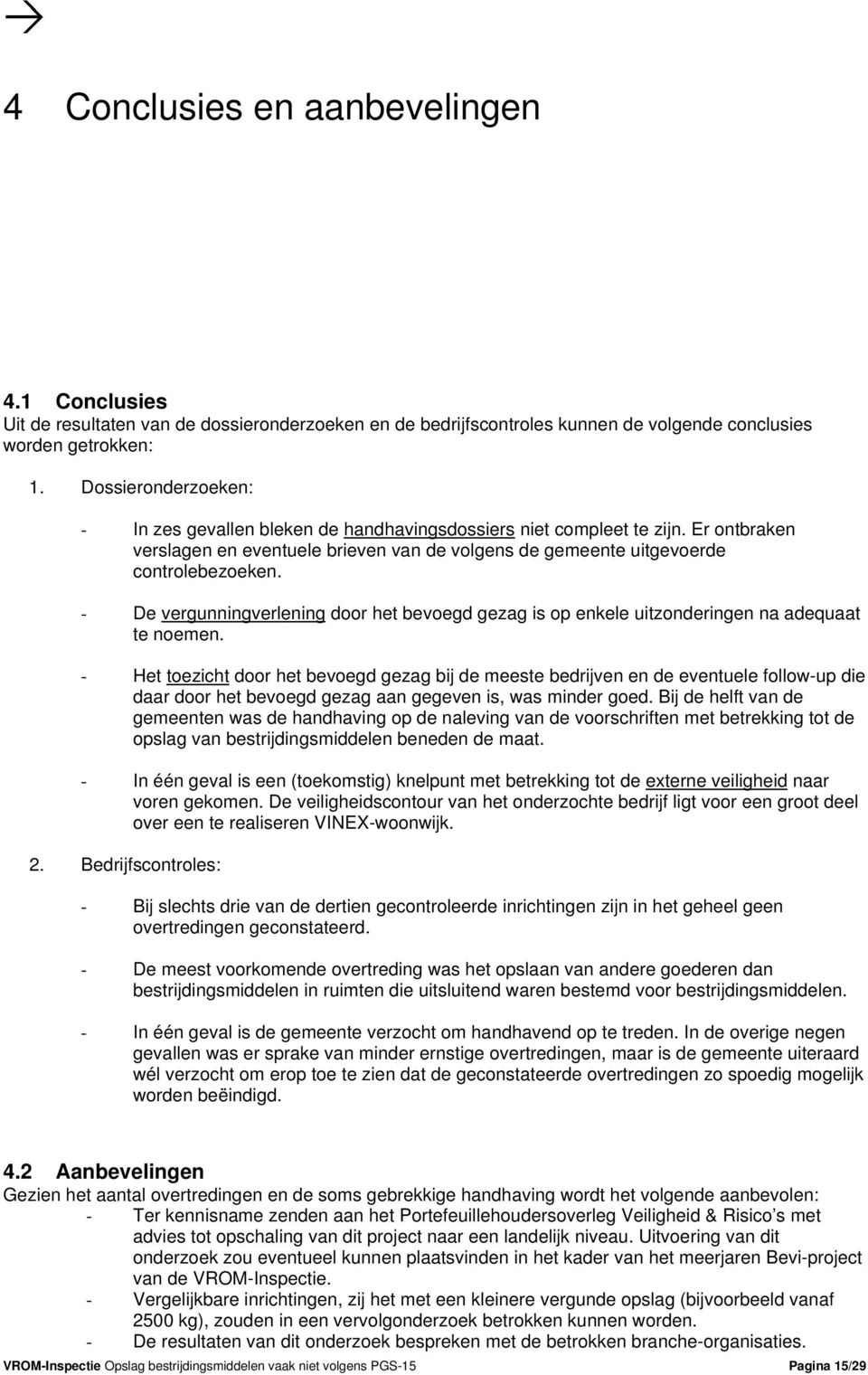 - De vergunningverlening door het bevoegd gezag is op enkele uitzonderingen na adequaat te noemen.